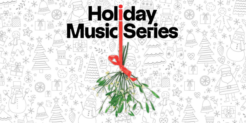 A bundle of greenery tied with a red ribbon hangs below bold black text reading Holiday Music Series on a festive background with outlined holiday icons like trees, snowmen, and gifts.